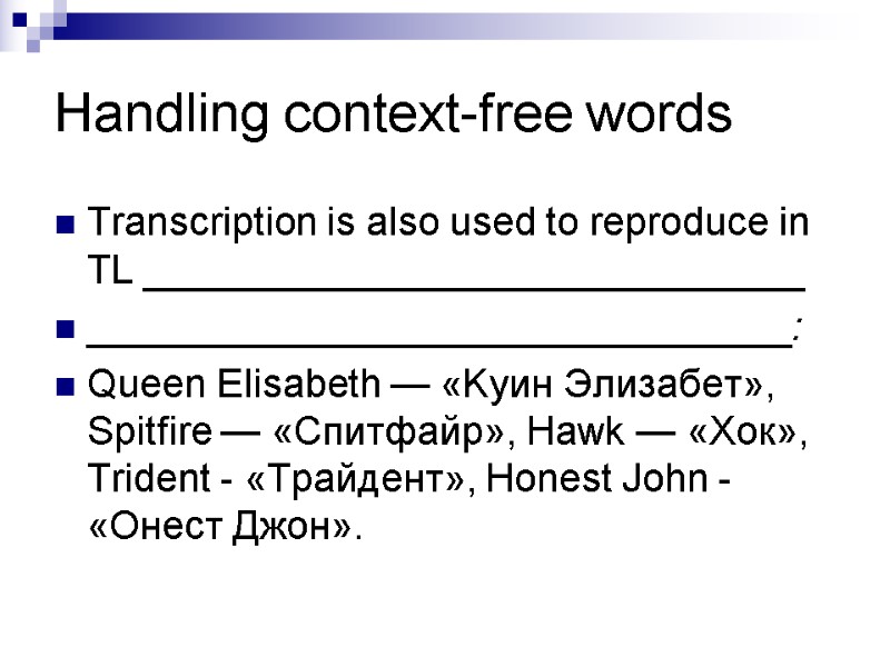 Handling context-free words Transcription is also used to reproduce in TL ______________________________ ________________________________: 